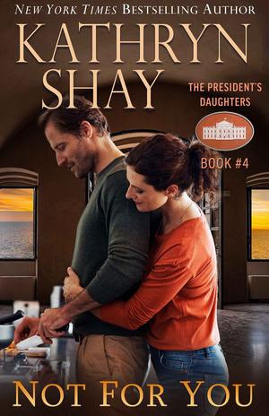 Not for You (The President’s Daughters #4)