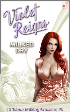 Milked Dry: 12 Taboo Milking Fantasies by Violet Reigns