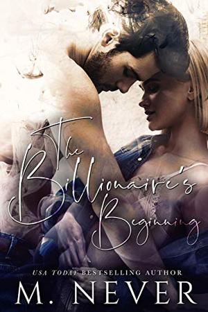 The Billionaire's Beginning by M. Never