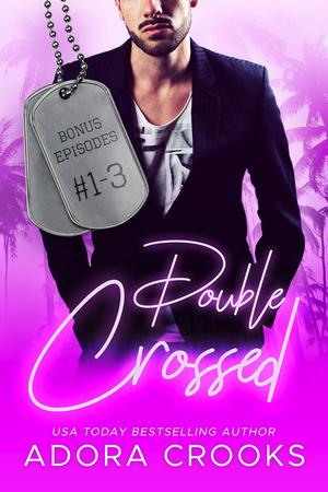 Double Crossed Bonus Episodes by Adora Crooks