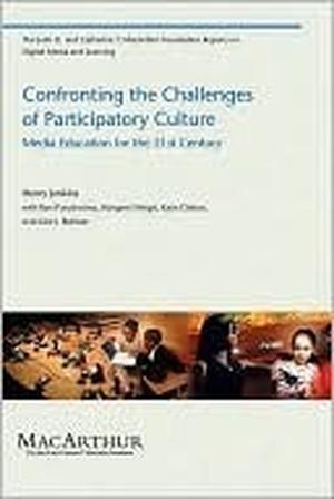 Confronting the Challenges of Participatory Culture: Media Education for the 21st Century by Henry Jenkins