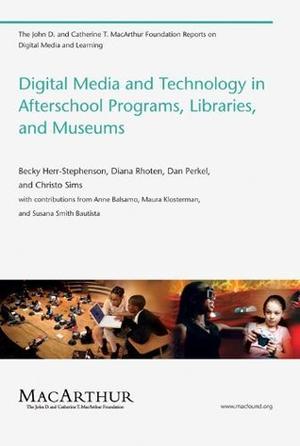Digital Media and Technology in Afterschool Programs, Libraries, and Museums by Becky Herr-Stephenson