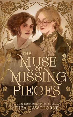 The Muse of Missing Pieces by Thea Hawthorne