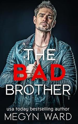THE BAD BROTHER by Megyn Ward