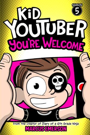 Kid Youtuber 5: You're Welcome: From the Creator of Diary of a 6th Grade Ninja (Kid YouTuber #5)