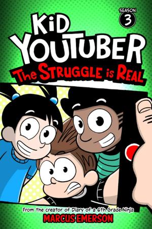 Kid Youtuber 3: The Struggle is Real: From the Creator of Diary of a 6th Grade Ninja (Kid YouTuber #3)