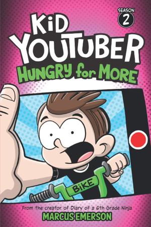 Kid Youtuber 2: Hungry for More: From the Creator of Diary of a 6th Grade Ninja (Kid YouTuber #2)