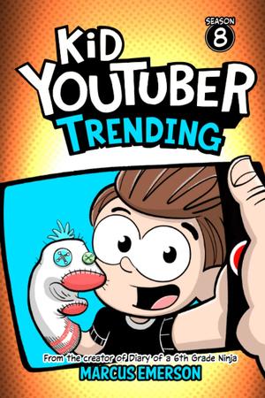 Kid Youtuber 8: Trending: From the Creator of Diary of a 6th Grade Ninja (Kid YouTuber #8)