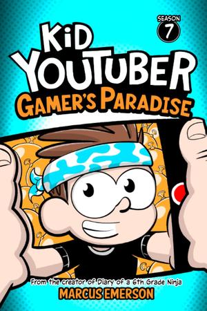 Kid Youtuber 7: Gamer's Paradise: From the Creator of Diary of a 6th Grade Ninja by Marcus Emerson, Noah Child