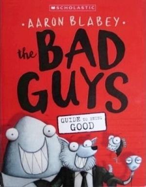 The Bad Guys Guide to Being Good by Aaron Blabey