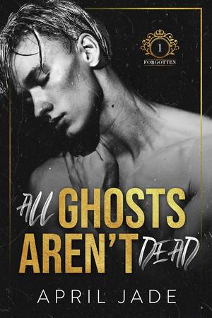 All Ghosts Aren't Dead by April Jade