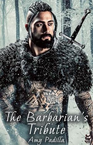 The Barbarian's Tribute by Amy Padilla