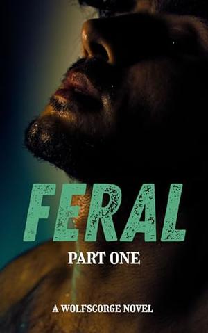 Feral: Part One by N. Slater