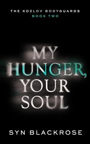 My Hunger, Your Soul (The Kozlov Bodyguards #2)