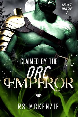 Claimed By The Orc Emperor by R.S. McKenzie