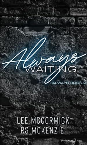 Always Waiting by Lee McCormick, R.S. McKenzie