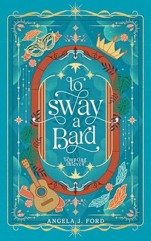 To Sway a Bard: A Standalone Romantasy by Angela J. Ford