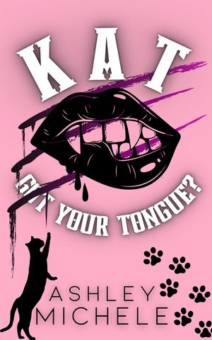 Kat Got Your Tongue? by Ashley Michele