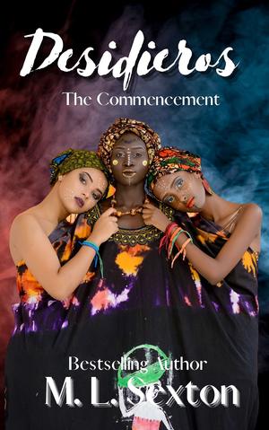 Desidieros The Commencement by M.L. Sexton