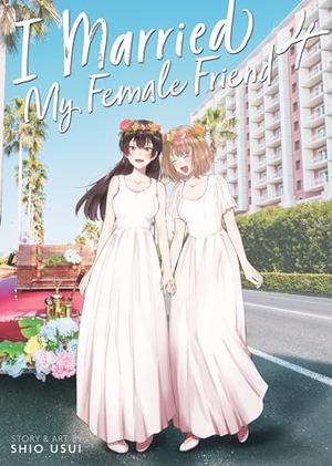 I Married My Female Friend Vol. 4 (女ともだちと結婚してみた。 #4)