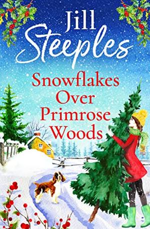 Snowflakes Over Primrose Woods: The perfect festive, feel-good love story from Jill Steeples (Primrose Woods #2)