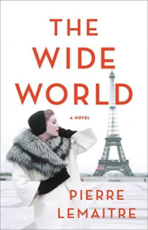 The Wide World: A Novel by Pierre Lemaitre
