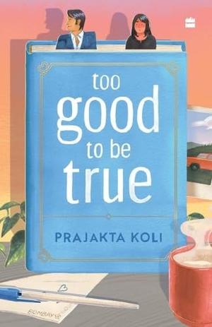 Too Good To Be True: A funny, smart will-they-won't-they romance by MostlySane by Prajakta Koli