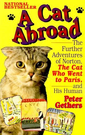 A Cat Abroad: The Further Adventures of Norton, the Cat Who Went to Paris, and His Human (Norton the Cat #2)