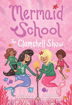 The Clamshell Show by Lucy Courtenay, Sheena Dempsey