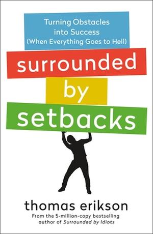 Surrounded by Setbacks: Turning Obstacles into Success by Thomas Erikson