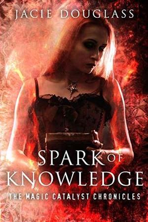 Spark of Knowledge (The Magic Catalyst Chronicles #2)