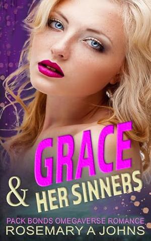 Grace & Her Sinners: Pack Bonds Omegaverse by Rosemary A. Johns