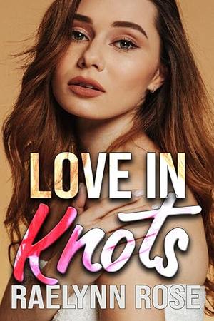 Love In Knots by Raelynn Rose