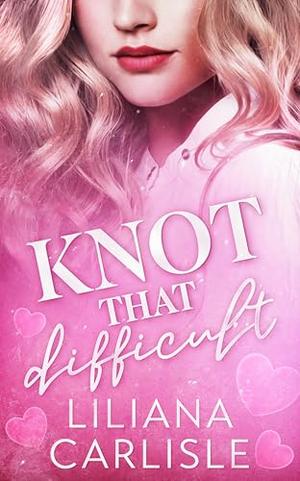 Knot That Difficult by Liliana Carlisle