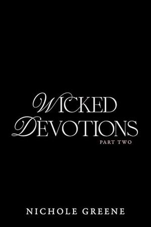 Wicked Devotions Part 2 by Nichole Greene