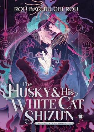 The Husky and His White Cat Shizun: Erha He Ta De Bai Mao Shizun (Novel) Vol. 10 by Rou Bao Bu Chi Rou