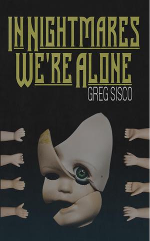 In Nightmares We're Alone by Greg Sisco