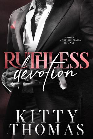 Ruthless Devotion by Kitty Thomas