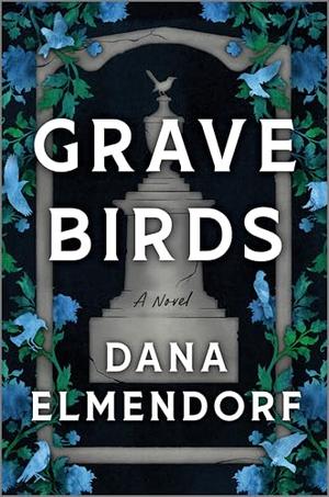 Grave Birds by Dana Elmendorf