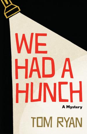 We Had a Hunch: A Mystery by Tom Ryan