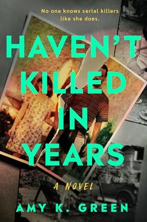 Haven't Killed in Years by Amy K. Green