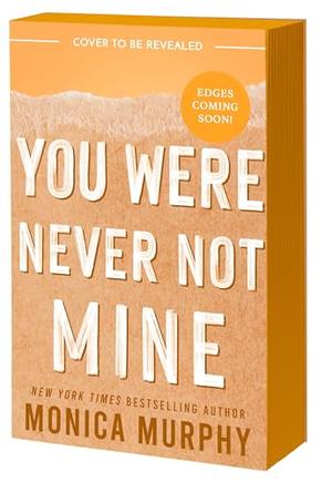 You Were Never Not Mine by Monica Murphy