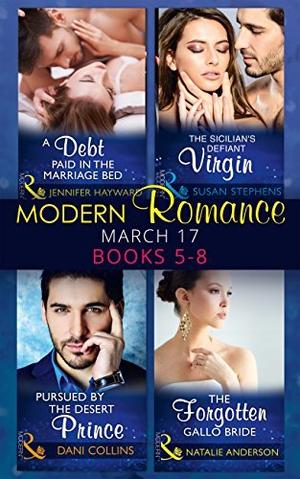 Modern Romance March Collection: Books 5 -8: A Debt Paid in the Marriage Bed / The Sicilian's Defiant Virgin / Pursued by the Desert Prince / The Forgotten ... Bride by Jennifer Hayward, Susan Stephens, Dani Collins, Natalie Anderson