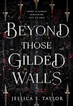 Beyond Those Gilded Walls by Jessica S. Taylor