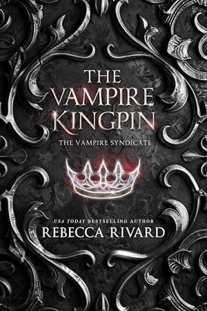 The Vampire Kingpin: A Vampire Underworld Story by Rebecca Rivard