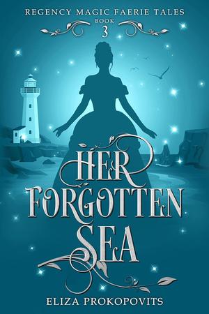 Her Forgotten Sea by Eliza Prokopovits
