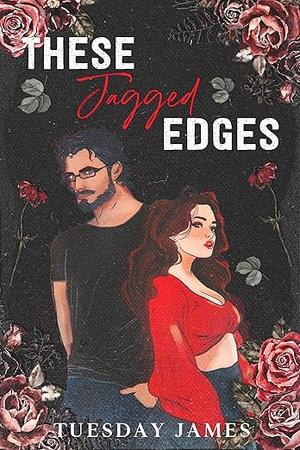 These Jagged Edges by Tuesday James