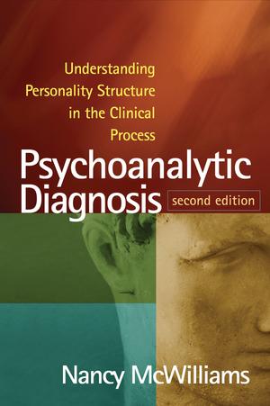 Psychoanalytic Diagnosis: Understanding Personality Structure in the Clinical Process by Nancy McWilliams