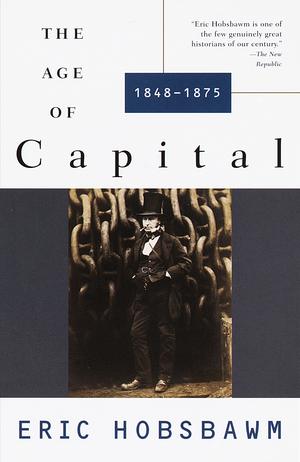 The Age of Capital, 1848–1875 by Eric J. Hobsbawm