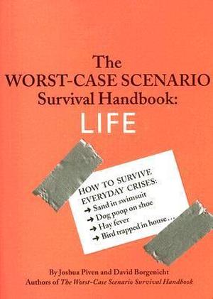 The Worst-Case Scenario Survival Handbook: Life by Joshua Piven, David Borgenicht